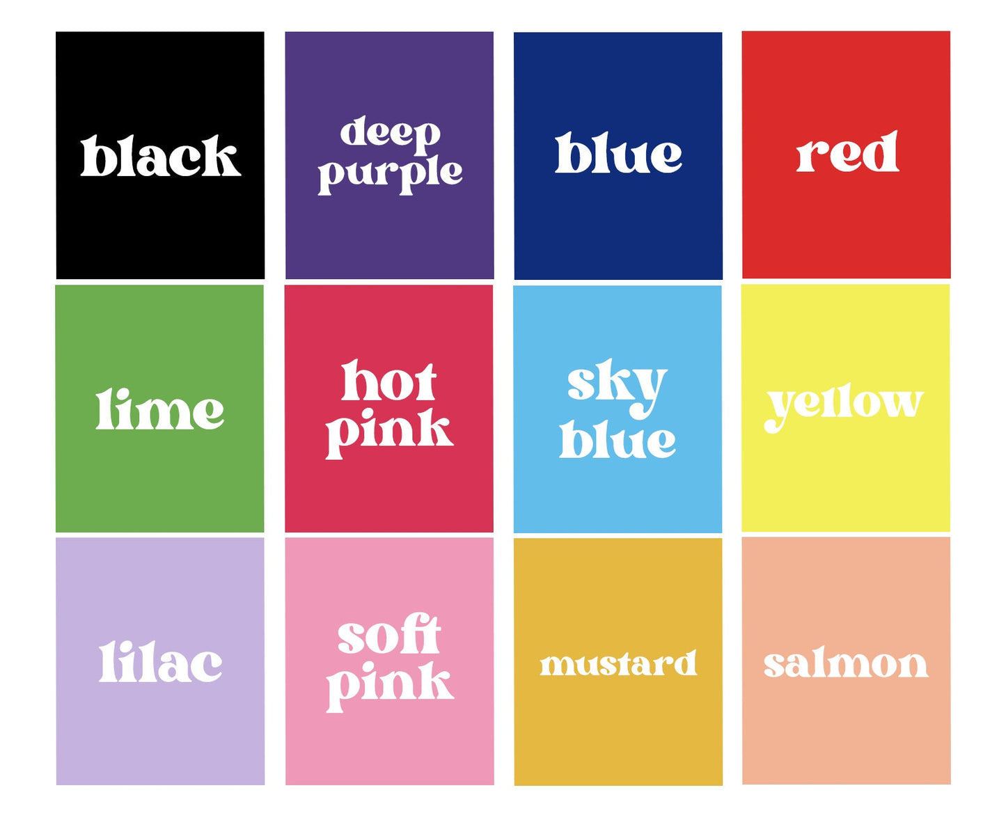 Color list. From Top left to bottom right, Black, Deep Purple, Blue, Red, Lime Green, Hot Pink, Sky Blue, Yellow, Lilac (Light Purple), Soft Pink, Mustard yellow, and Salmon (orange pink color). 