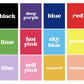 Color list. From Top left to bottom right, Black, Deep Purple, Blue, Red, Lime Green, Hot Pink, Sky Blue, Yellow, Lilac (Light Purple), Soft Pink, Mustard yellow, and Salmon (orange pink color). 