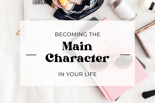How to Be the Main Character in Your Life